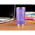 thumbnail image 3 of Sister Gifts from Sister Brother -" Being My Sister is the Only Gift You Need" 20oz Tumbler Coffee Mug Purple- Funny Gift Idea for Sister, Birthday, Cute, 3 of 6