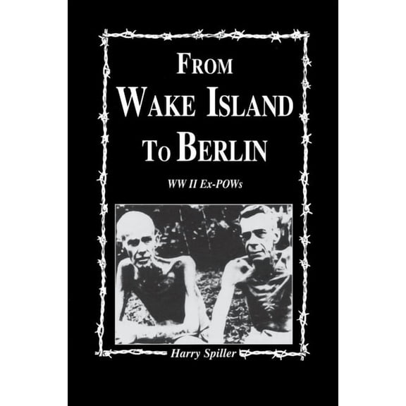 From Wake Island to Berlin: WW II Ex-POWs, (Hardcover)