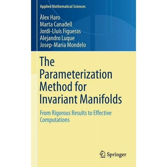 Applied Mathematical Sciences The Parameterization Method for Invariant Manifolds: From Rigorous Results to Effective Computations, Book 195, (Hardcover)
