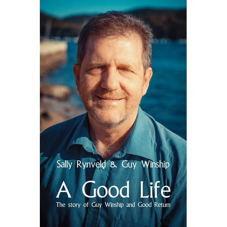 A Good Life : The Story of Guy Winship and Good