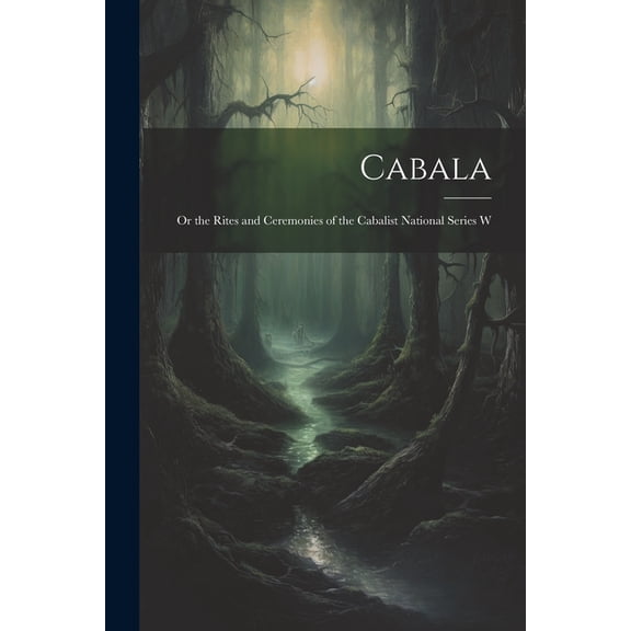 Cabala; or the Rites and Ceremonies of the Cabalist National Series W, (Paperback)