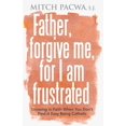 thumbnail image 2 of Father, Forgive Me, For I Am Frustrated : Growing in Faith When You Don't Find It Easy Being Catholic (Paperback), 2 of 2