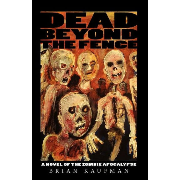 Dead Beyond the Fence: A Novel of the Zombie Apocalypse, (Paperback)