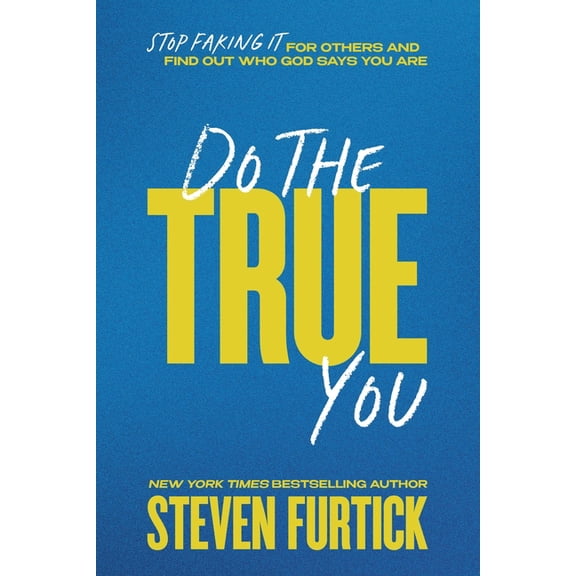Do the True You: Stop Faking It for Others and Find Out Who God Says You Are, (Hardcover)