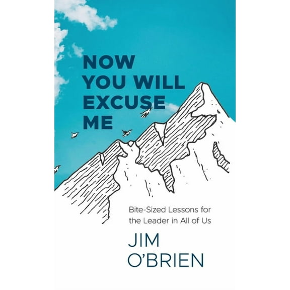 Now You Will Excuse Me: Bite-Sized Lessons for the Leader in All of Us (Paperback)