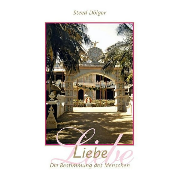 Liebe - Die Bestimmung des Menschen, (Paperback)