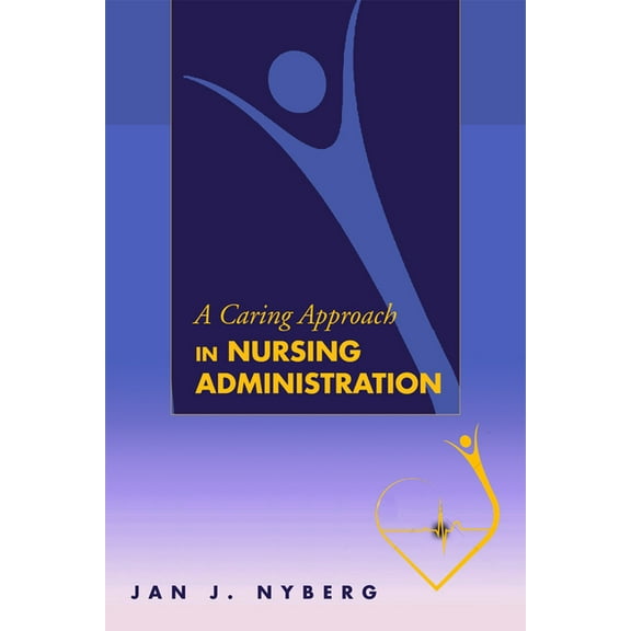 A Caring Approach in Nursing Administration, (Paperback)