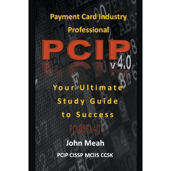 Payment Card Industry Professional (PCIP) v4.0: Your Ultimate Study Guide to Success, (Paperback)