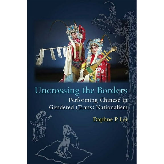 Uncrossing the Borders: Performing Chinese in Gendered (Trans)Nationalism, (Hardcover)