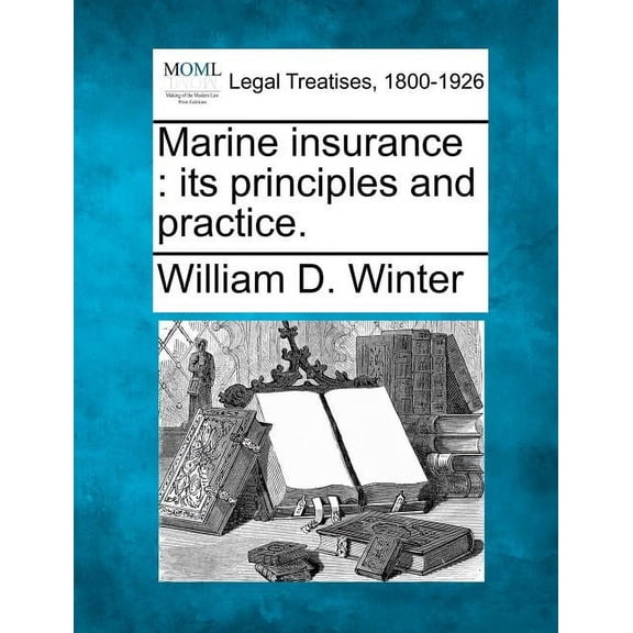 Marine Insurance: Its Principles and Practice. (Paperback)