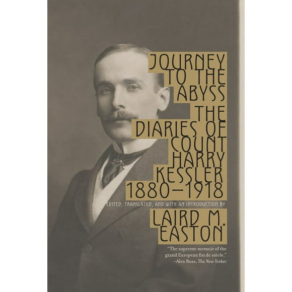 Journey to the Abyss : The Diaries of Count Harry Kessler 1880-1918 (Paperback)