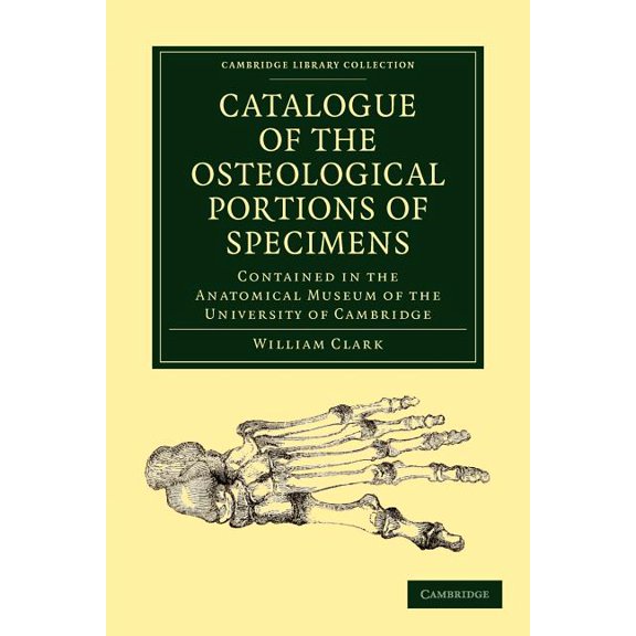 Cambridge Library Collection - Zoology Catalogue of the Osteological Portions of Specimens Contained in the Anatomical Museum of the University of Cambridge, (Paperback)