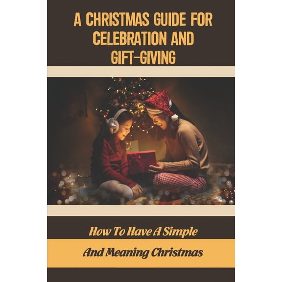 A Christmas Guide For Celebration And Gift-Giving (Paperback)