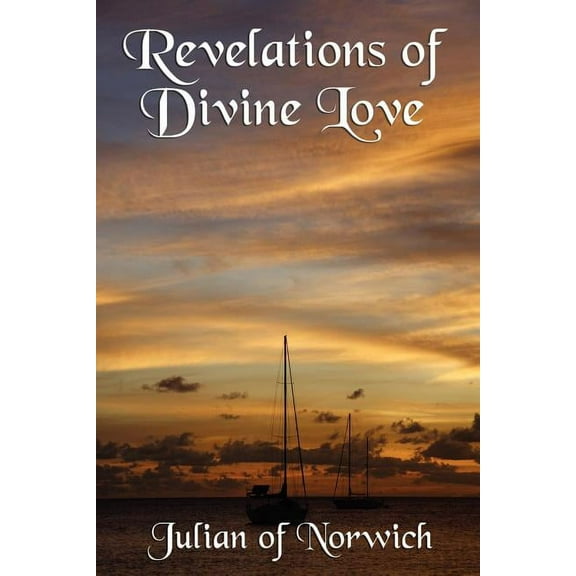 Revelations of Divine Love: A Classic Work of Christian Mysticism and Divine Love, (Paperback)