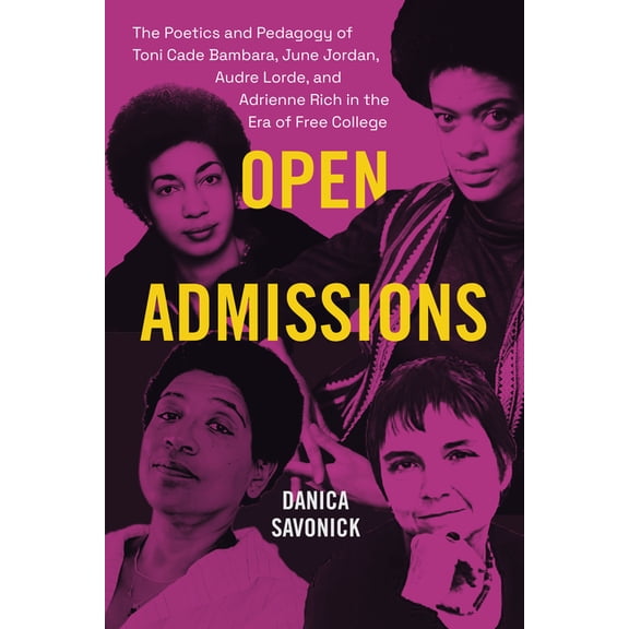 Open Admissions: The Poetics and Pedagogy of Toni Cade Bambara, June Jordan, Audre Lorde, and Adrienne Rich in the Era o, (Paperback)
