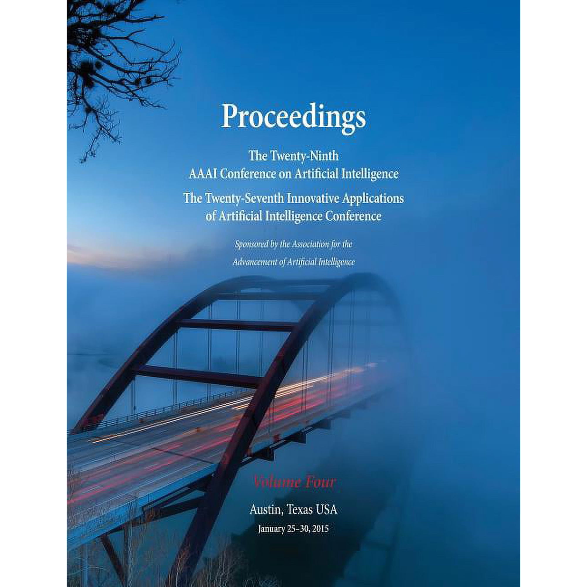Proceedings of the Twenty-Ninth AAAI Conference on Artificial Intelligence and the Twenty-Seventh Innovative Applications of Artificial Intelligence Conference Volume Four (Paperback)