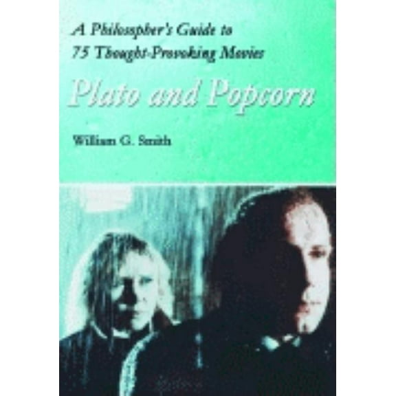 Plato and Popcorn: A Philosopher's Guide to 75 Thought-Provoking Movies, (Paperback)