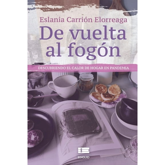 De vuelta al fogón : Descubriendo el calor de hogar en pandemia (Paperback)