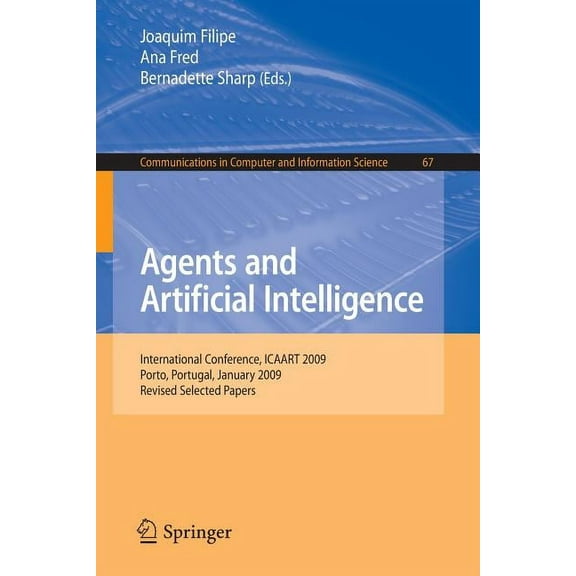 Communications in Computer and Informati Agents and Artificial Intelligence: International Conference, ICAART 2009, Porto, Portugal, January 19-21, 2009. Revised, Book 67, (Paperback)