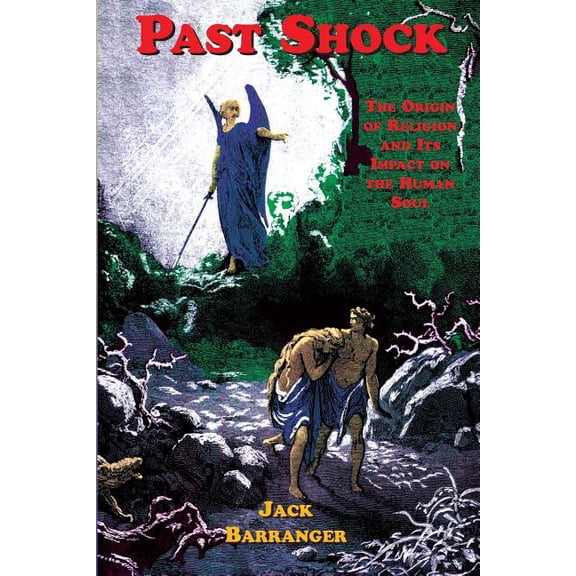 Past Shock: The Origin of Religion and Its Impact on the Human Soul (Paperback)