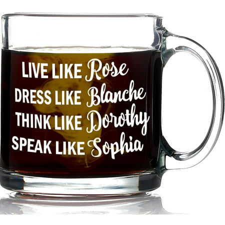 Funny Golden Girls Mug 13oz Coffee Mug - Inspired By Best Friends Quote - Unique Birthday or Christmas Gift For Women - Live Like Rose Dress Like Blanche Think Like Dorothy Speak Like