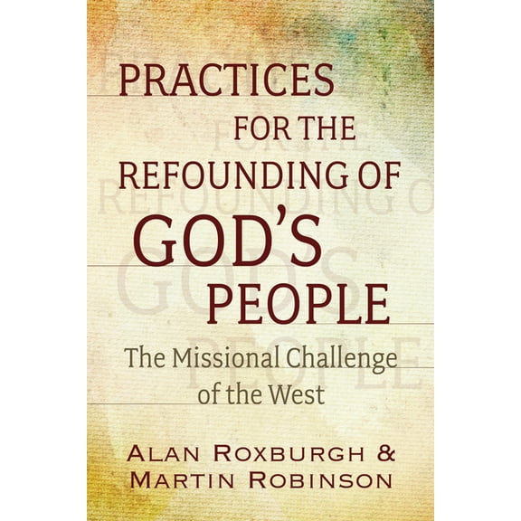 Practices for the Refounding of God's People: The Missional Challenge of the West, (Paperback)