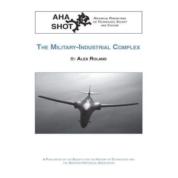 Shot Historical Perspectives on Technology: The Military-Industrial Complex (Paperback)