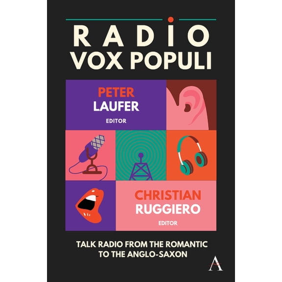 Anthem Studies in Emerging Media and Soc Radio Vox Populi: Talk Radio from the Romantic to the Anglo-Saxon, (Hardcover)