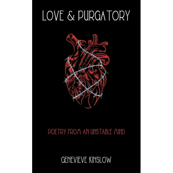Love & Purgatory: Poetry from an Unstable Mind, (Hardcover)