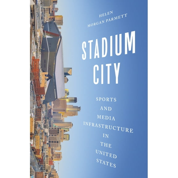 Studies in Sports Media Stadium City: Sports and Media Infrastructure in the United States, (Paperback)