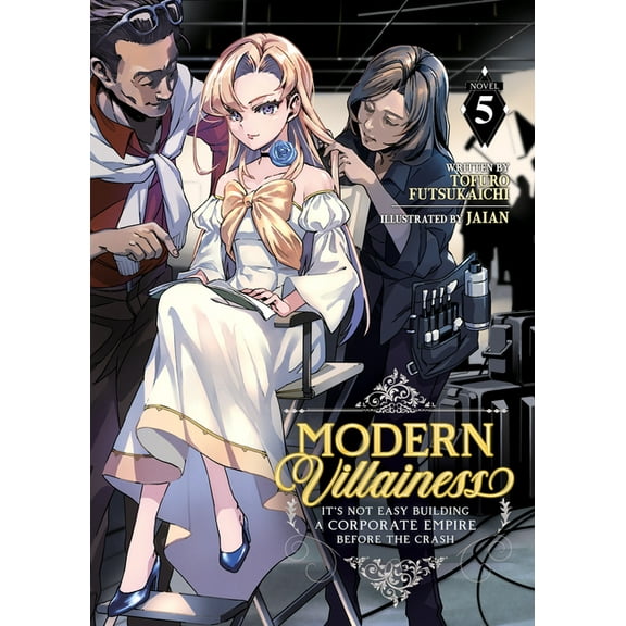 Modern Villainess: It's Not Easy Bu Modern Villainess: It's Not Easy Building a Corporate Empire Before the Crash (Light Novel) Vol. 5, (Paperback)