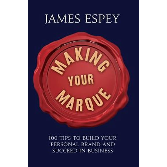 Pre-Owned Making Your Marque: 100 Tips to Build Your Personal Brand and Succeed in Business (Paperback) 0992808715 9780992808716