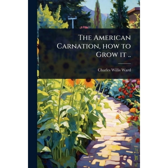 The American Carnation, how to Grow it .., (Paperback)