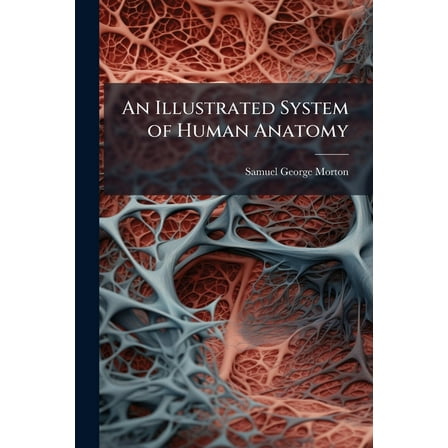 An Illustrated System of Human Anatomy, (Paperback)