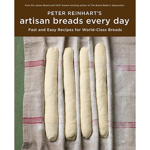 Pre-Owned Peter Reinhart's Artisan Breads Every Day : Fast and Easy Recipes for World-Class Breads [a Baking Book] (Hardcover) 9781580089982