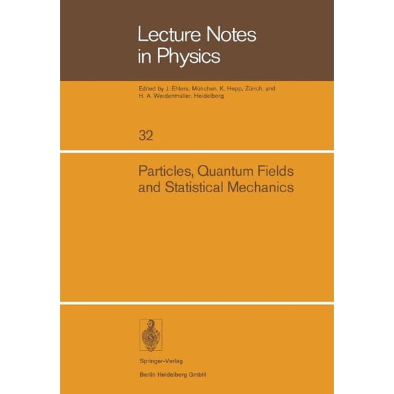 Lecture Notes in Physics Particles, Quantum Fields and Statistical Mechanics: Proceedings of the 1973 Summer Institute in Theoretical Physics Hel, Book 32, (Paperback)