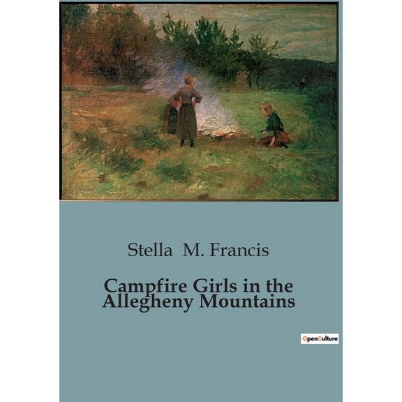 Campfire Girls in the Allegheny Mountains: A Tale of Courage and Mystery in the Allegheny Mountains, (Paperback)