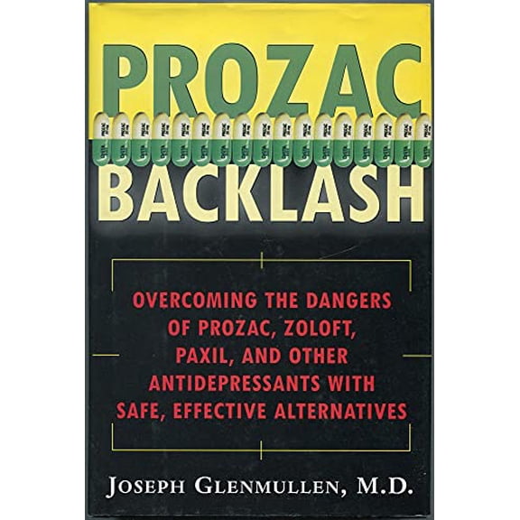 Pre-Owned Prozac Backlash: Overcoming the Dangers of Prozac, Zoloft, Paxil, and Other Antidepressants With Safe, Effective Alternatives