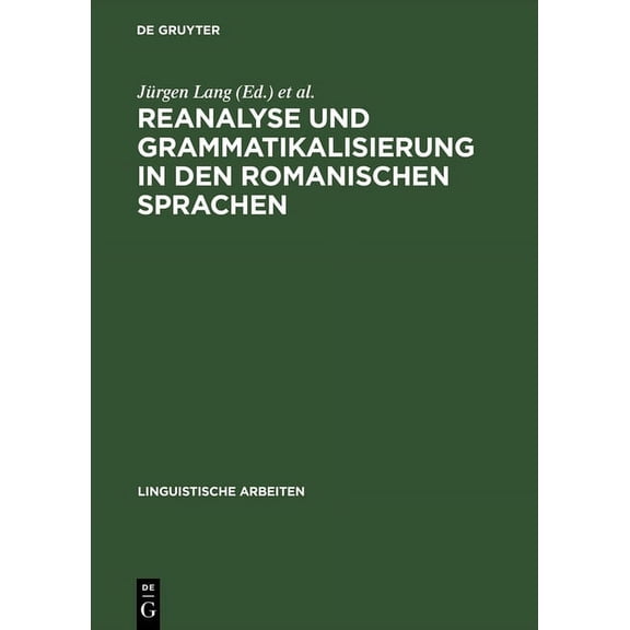 Linguistische Arbeiten: Reanalyse und Grammatikalisierung in den romanischen Sprachen (Hardcover)