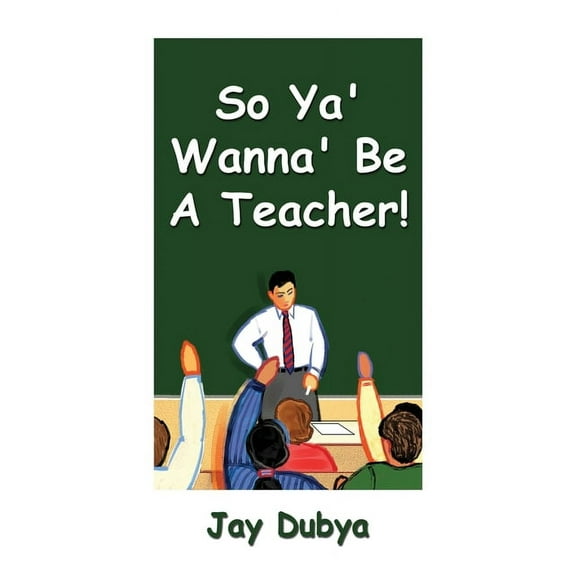 So Ya' Wanna' Be a Teacher!, (Paperback)