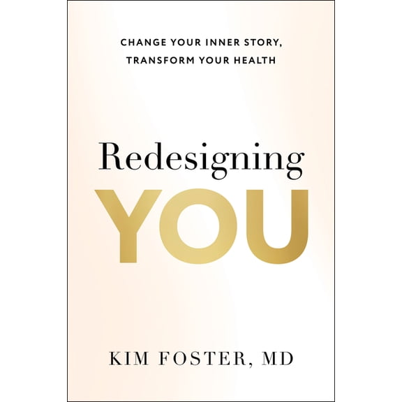 Redesigning You: Change Your Inner Story, Transform Your Health, (Hardcover)