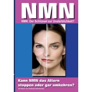 Nmn: NMN, der Schlssel fr einen Jungbrunnen, oder gar zur Unsterblichkeit? Eine Expedition in die Welt der Anti-Aging-Wissenschaft. (Paperback)