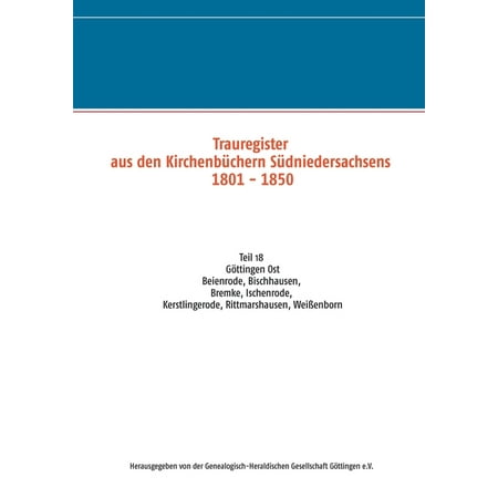 Trauregister aus den Kirchenbüchern Südniedersachsens 1801 - 1850 : Teil 18 Beienrode, Bischhausen, Bremke, Ischenrode, Kerstlingerode, Rittmarshausen, Weißenborn (Paperback)