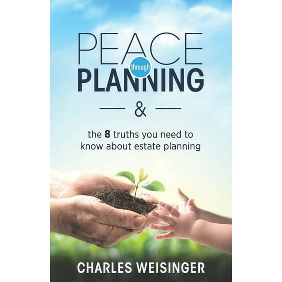 Peace Through Planning: The 8 Truths You Need to Know About Estate Planning (Paperback)