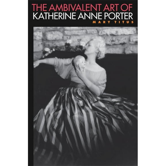 The Ambibalent Art of Katherine Anne Porter, (Paperback)