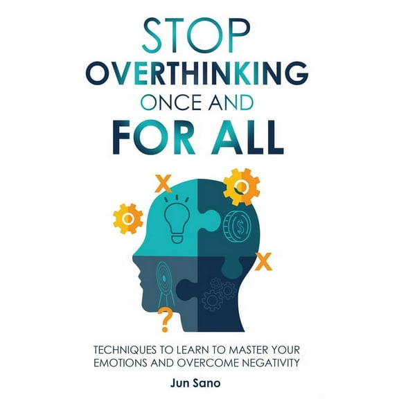 Stop Overthinking Once and for All: Free Your Mind from the Pressure of Excessive and Negative Thoughts, (Hardcover)