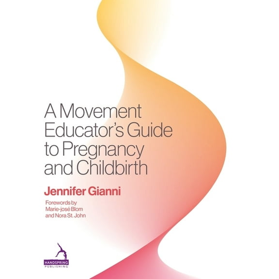 A Movement Educator's Guide to Pregnancy and Childbirth, (Paperback)