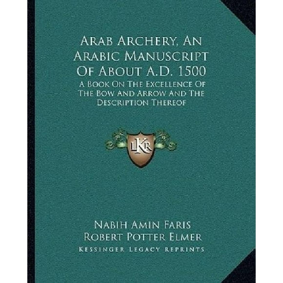 Arab Archery, an Arabic Manuscript of about A.D. 1500: A Book on the Excellence of the Bow and Arrow and the Description Thereof