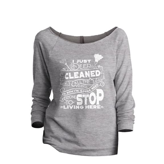 I Just Deep Cleaned All The Things So Now I'm Gonna Need Everyone To Stop Living Here Women's Fashion Slouchy 3/4 Sleeves Raglan Lightweight Sweatshirt Sport Gray Small