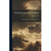 Holkham, a Poem: Dedicated, Without Permission, to J. Hume (Hardcover)